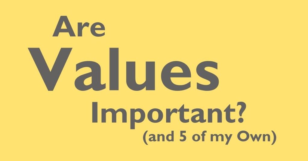 Why Values are Important and 5 of my own