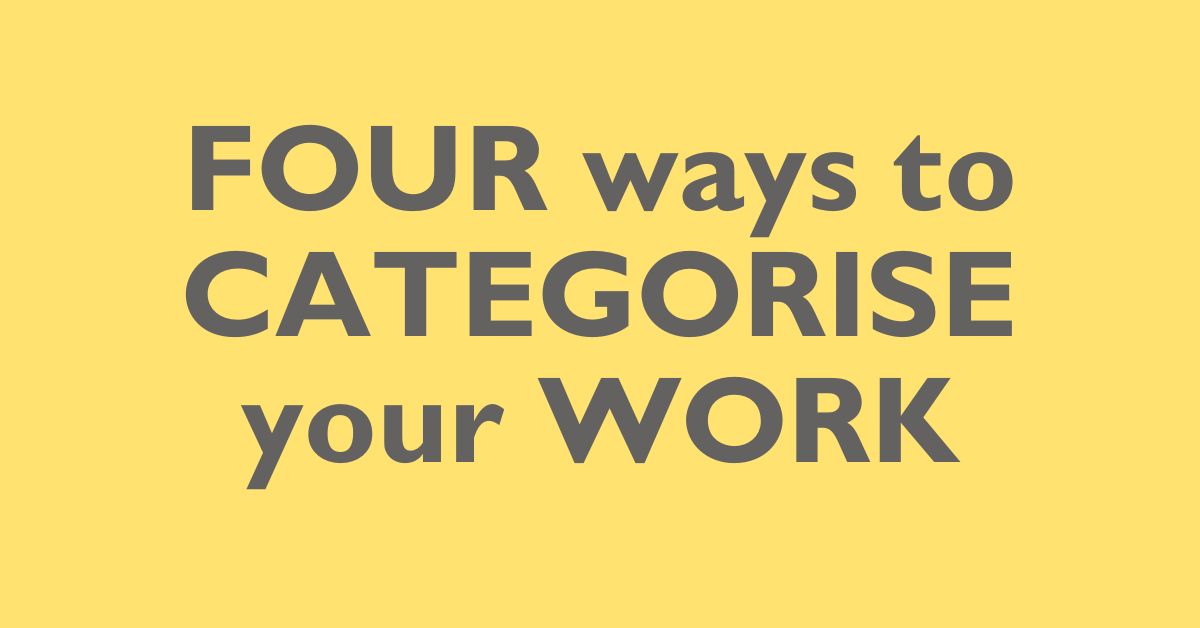 Four Ways to Categorise Your Work